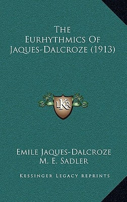 The Eurhythmics Of Jaques-Dalcroze (1913) by Jaques-Dalcroze, Emile