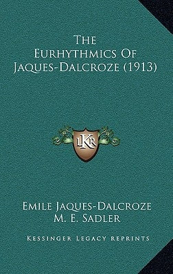The Eurhythmics Of Jaques-Dalcroze (1913) by Jaques-Dalcroze, Emile