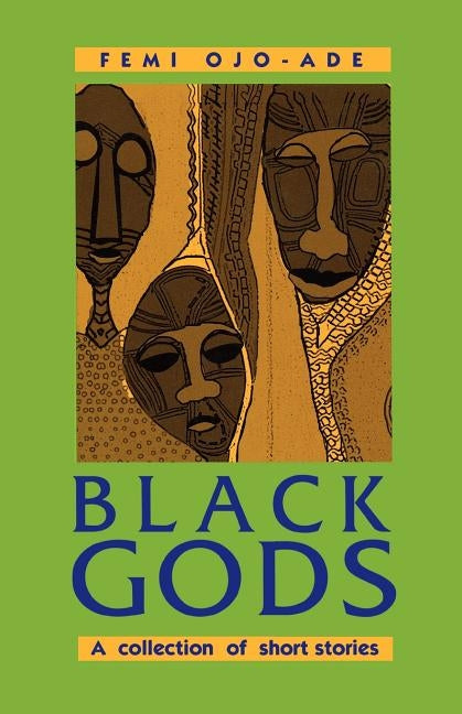 Black Gods. A Collection of Short Stories by Ojo-Ade, Femi