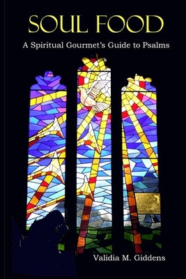 Soul Food: A Spiritual Gourmet's Guide to Psalms by Giddens, Validia M.