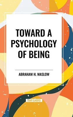 Toward a Psychology of Being by Maslow, Abraham H.
