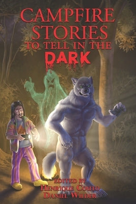 Campfire Stories to Tell in the Dark: Stories for Kids Who Love to Be Scared! by Wilder, Daniel