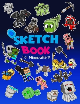 Sketch Book for Minecrafters: Sketch book for Kids Practice How to Draw Book, 114 Pages of 8.5 x 11 Blank Paper for Sketchbook Drawing, Doodling or by Jones, Jerry