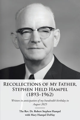Recollections of My Father, Stephen Held Hampel (1893-1962) by Hampel, The Robert Stephen