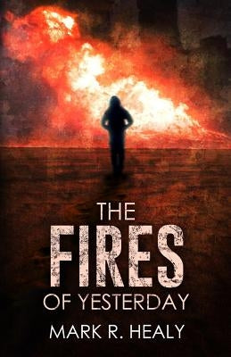 The Fires of Yesterday (The Silent Earth, Book 3) by Healy, Mark R.