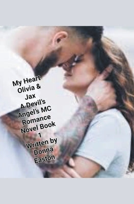 "My Heart" Olivia & Jax, A Devil's Angels MC Romance Novel Book 1 by Easton, Donna