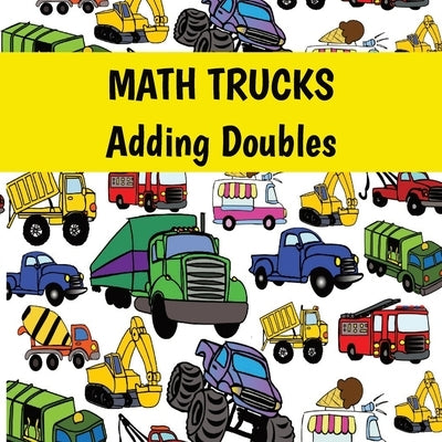 MATH TRUCKS Adding Doubles by Daniel, Benjamin