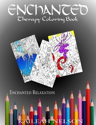 Enchanted: Therapy Coloring Book by Nelson, Kaileah