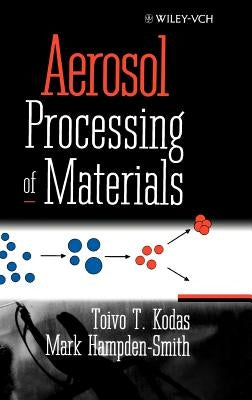 Aerosol Processing of Materials by Kodas, Toivo T.