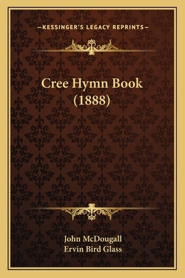 Cree Hymn Book (1888) by McDougall, John