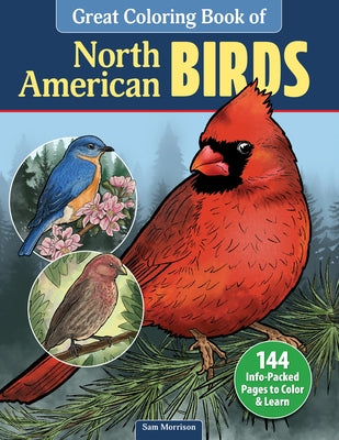 Great Coloring Book of North American Birds: 144 Info-Packed Pages to Color & Learn by Morrison, Sam