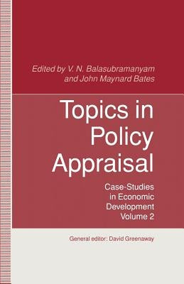 Topics in Policy Appraisal: Volume 2: Case-Studies in Economic Development by Balasubramanyam, s. N.