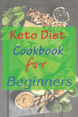 Keto Diet Cookbook For Beginners: 7 days keto diet books for beginners step by step keto diet cookbook for women after 50 keto diet hacks. easy low ca by Ibhaze, Barbara