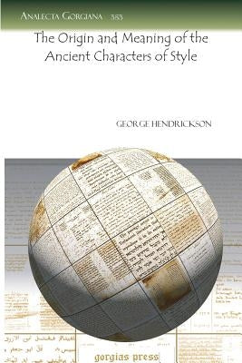 The Origin and Meaning of the Ancient Characters of Style by Hendrickson, George