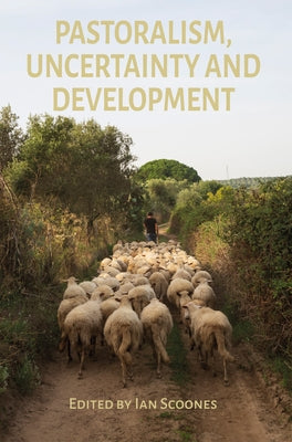 Pastoralism, Uncertainty and Development by Scoones, Ian