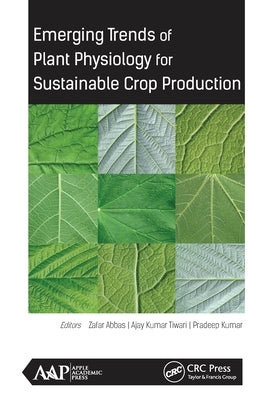 Emerging Trends of Plant Physiology for Sustainable Crop Production by Abbas, Phd