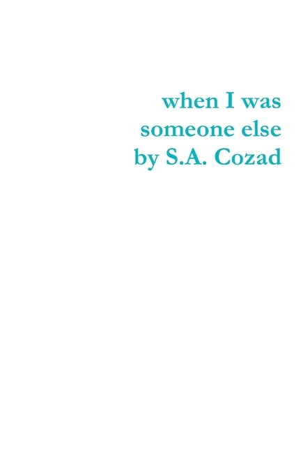 when I Was Someone Else by Cozad, S. a.
