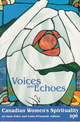 Voices and Echoes: Canadian Womenâ (Tm)S Spirituality by Elder, Jo-Anne