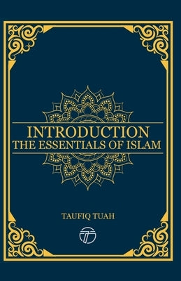 Introduction: The Essentials Of Islam by Tuah, Taufiq