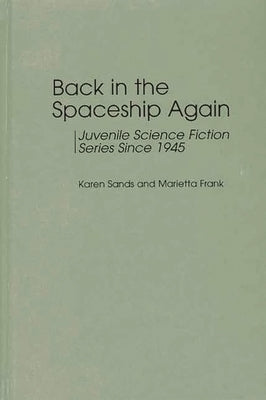 Back in the Spaceship Again: Juvenile Science Fiction Series Since 1945 by Sands-O'Connor, Karen