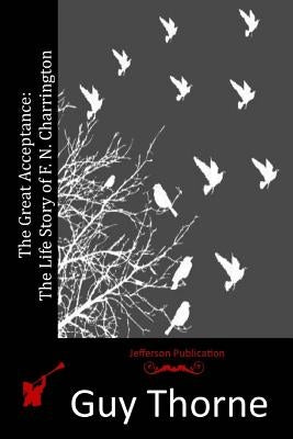 The Great Acceptance: The Life Story of F. N. Charrington by Thorne, Guy