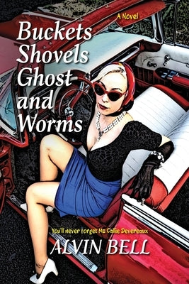 Buckets Shovels Ghost And Worms: You'll never forget Ms Callie Devereaux by Bell, Alvin