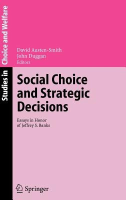 Social Choice and Strategic Decisions: Essays in Honor of Jeffrey S. Banks by Austen-Smith, David