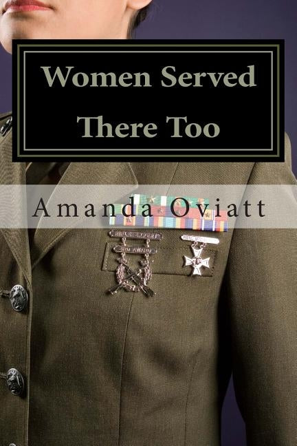 Women Served There Too: Enlisted Women in the Vietnam War by Oviatt, Amanda R.