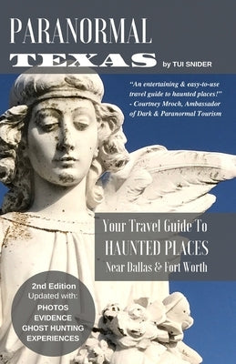 Paranormal Texas: Your Travel Guide to Haunted Places near Dallas & Fort Worth, (2nd Edition) by Snider, Tui