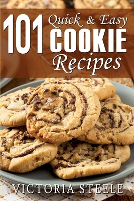 101 Quick & Easy Cookie Recipes by Steele, Victoria