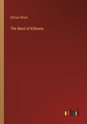 The Maid of Killeena by Black, William