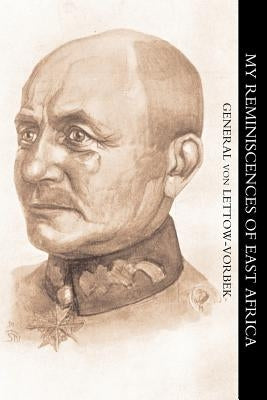 My Reminiscences of East Africa by General Von Lettow-Vorbeck