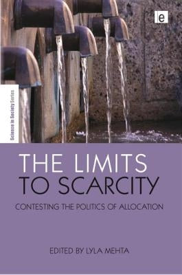 The Limits to Scarcity: Contesting the Politics of Allocation by Mehta, Lyla