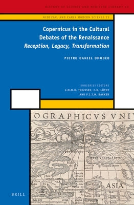 Copernicus in the Cultural Debates of the Renaissance: Reception, Legacy, Transformation by Omodeo, Pietro Daniel