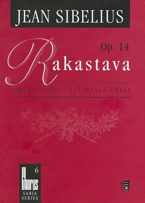 Rakastava, Op. 14: Sekakuorolle/For Mixed Choir by Sibelius, Jean