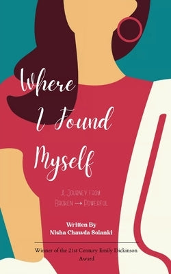 Where I Found Myself A Journey from Broken → Powerful by Solanki, Nisha Chawda