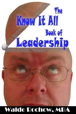 The Know It All Book of Leadership by Rochow, Will