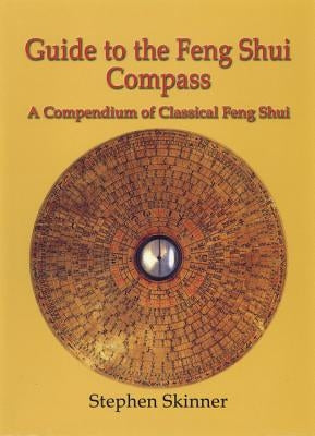 Guide to the Feng Shui Compass: A Compendium of Classical Feng Shui, Including a History of Feng Shui and a Detailed Catalogue of 75 Rings of the Lo P by Skinner, Stephen
