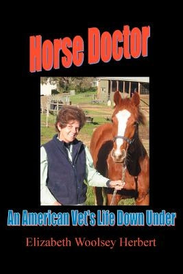 Horse Doctor: An American Vet's Life Down Under by Herbert, Elizabeth Woolsey