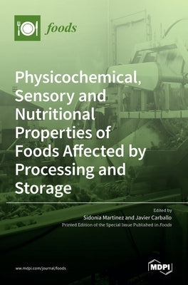 Physicochemical, Sensory and Nutritional Properties of Foods Affected by Processing and Storage by Mart´ınez Su´arez, Sidonia