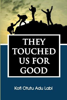 They Touched Us for Good by Asiama, Johnson P.