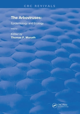 The Arboviruses: Epidemiology and Ecology by Monath, Thomas