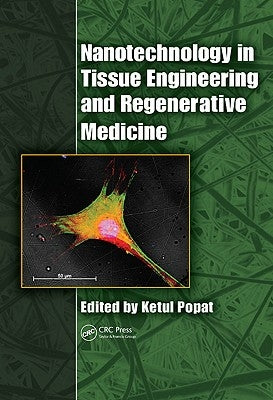 Nanotechnology in Tissue Engineering and Regenerative Medicine by Popat, Ketul