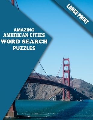 Amazing American Cities Word Search Puzzles: Have Fun and Learn about American Cities (Large Print) by Puzzles, Creative