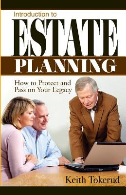 Introduction to Estate Planning: How to Protect and Pass On Your Legacy by Tokerud, Keith
