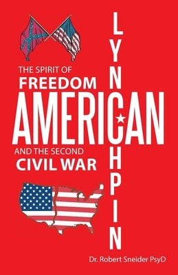 American Lynchpin: The Spirit of Freedom and the Second Civil War by Sneider Psyd, Robert