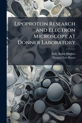 Lipoprotein Research and Electron Microscopy at Donner Laboratory: Oral History Transcript / 200 by Hughes, Sally Smith