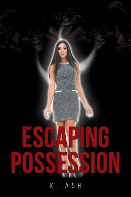 Escaping Possession by Ash, K.