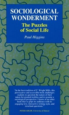 Sociological Wonderment: The Puzzles of Social Life by Higgins, Paul