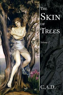 The Skin of Trees: Volume I by C. a. D.